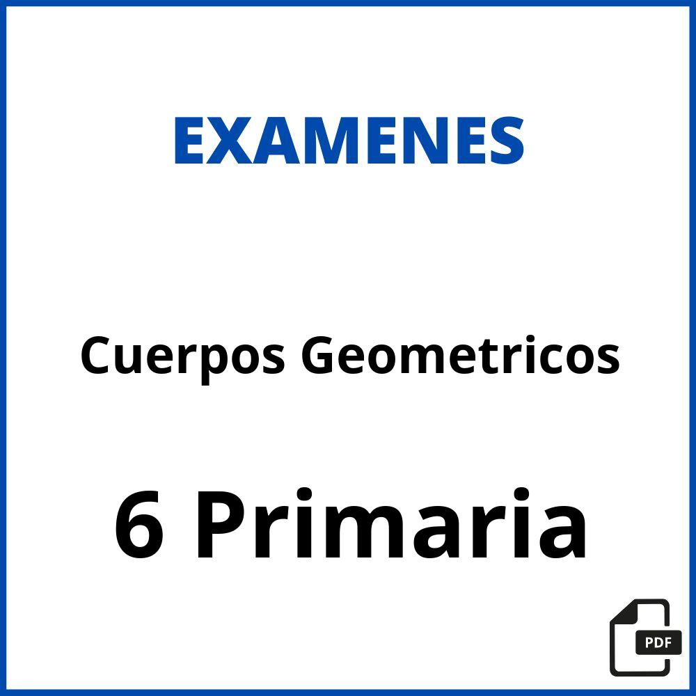 Examen Cuerpos Geometricos 6 Primaria Pdf